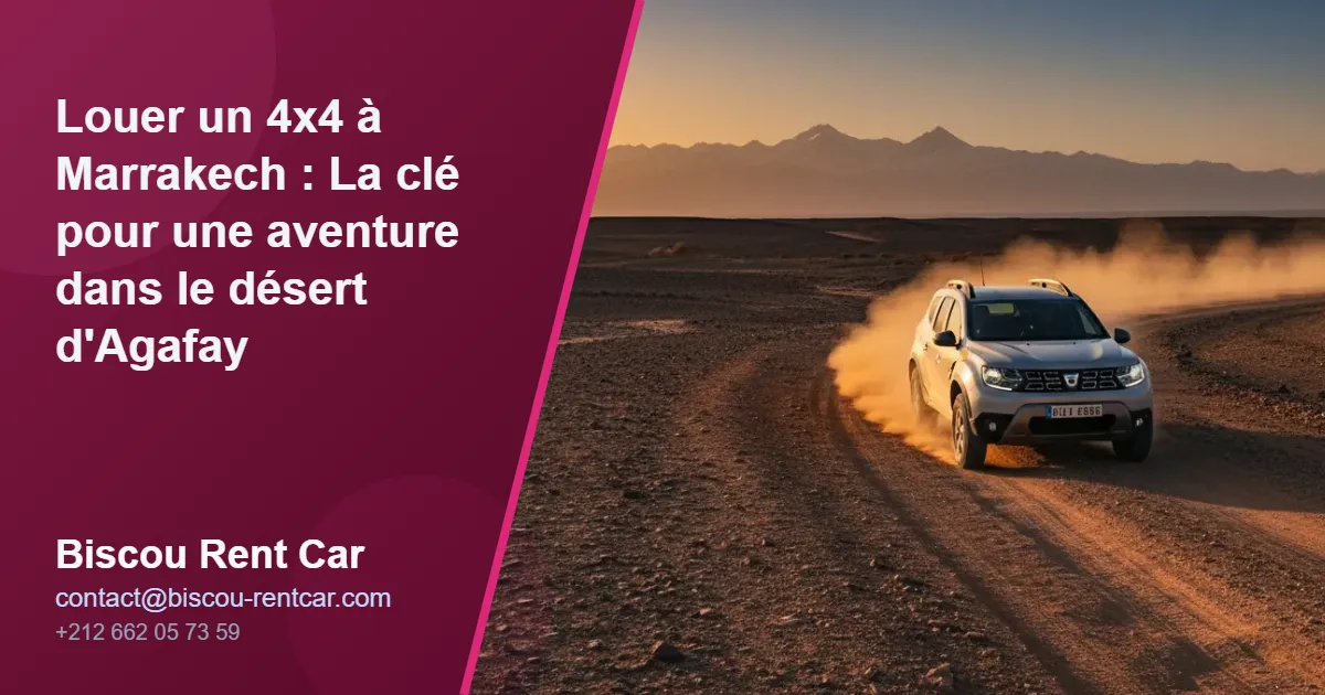 Louer un 4×4 à Marrakech : La clé pour une aventure dans le désert d’Agafay