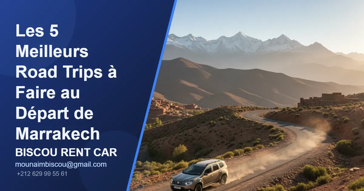 Les 5 Meilleurs Road Trips à Faire au Départ de Marrakech