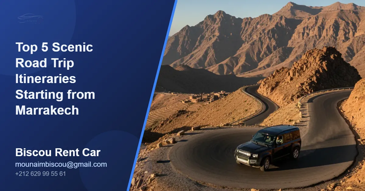 Top 5 Scenic Road Trip Itineraries Starting from Marrakech